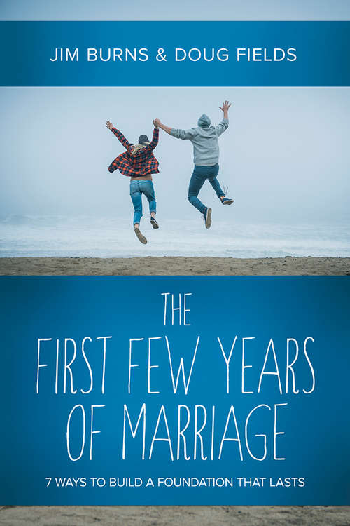 Book cover of The First Few Years of Marriage: 8 Ways to Strengthen Your “I Do”