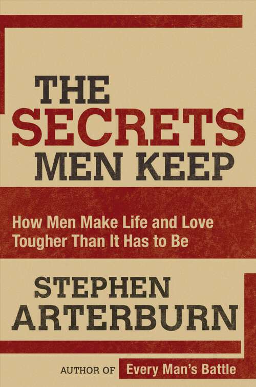 The Secrets Men Keep: How Men Make Life and Love Tougher Than It Has to Be