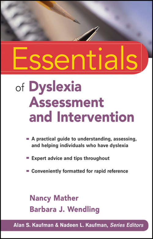 Essentials of Dyslexia Assessment and Intervention (Essentials Of Psychological Assessment Series #89)