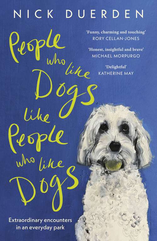 Book cover of People Who Like Dogs Like People Who Like Dogs: Extraordinary encounters in an ordinary park