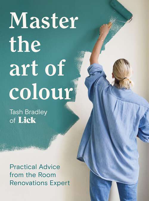 Book cover of Master The Art Of Colour: Practical Advice from the Room Renovations Expert