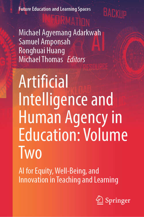 Book cover of Artificial Intelligence and Human Agency in Education: Volume Two: AI for Equity, Well-Being, and Innovation in Teaching and Learning (Future Education and Learning Spaces)