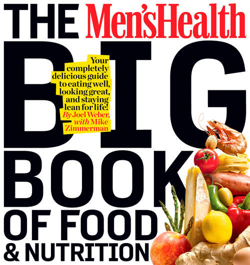 Book cover of The Men's Health Big Book of Food & Nutrition: Your completely delicious guide to eating well, looking great, and staying lean for life! (Men's Health)