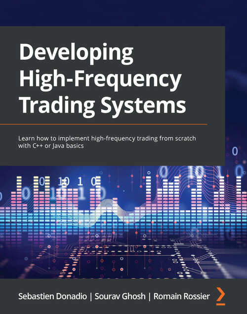 Book cover of Developing High-Frequency Trading Systems: Learn how to implement high-frequency trading from scratch with C++ or Java basics