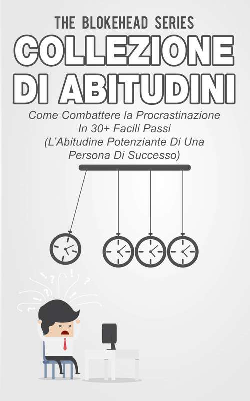 Book cover of Collezione di Abitudini - Come Combattere la Procrastinazione In 30+ Facili Passi