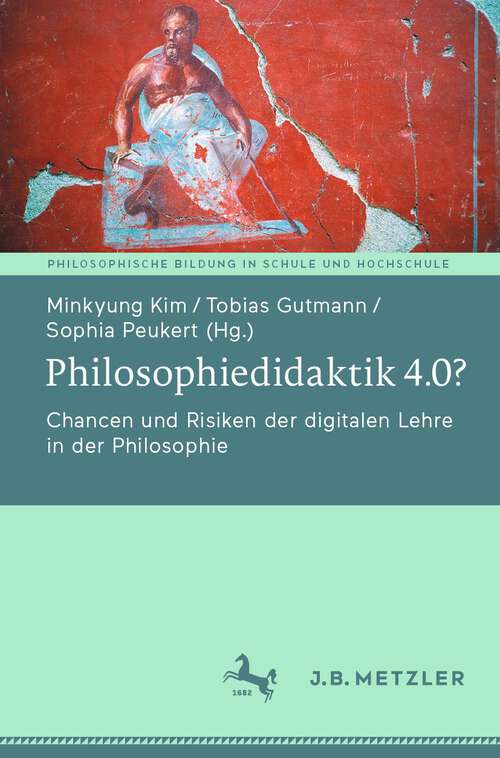 Book cover of Philosophiedidaktik 4.0?: Chancen und Risiken der digitalen Lehre in der Philosophie (1. Aufl. 2022) (Philosophische Bildung in Schule und Hochschule)
