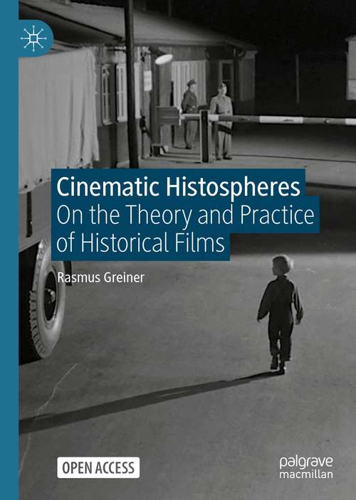 Book cover of Cinematic Histospheres: On the Theory and Practice of Historical Films (1st ed. 2021)