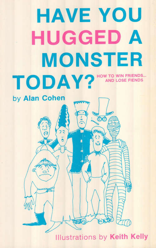 Have You Hugged a Monster Today? (Alan Cohen title)