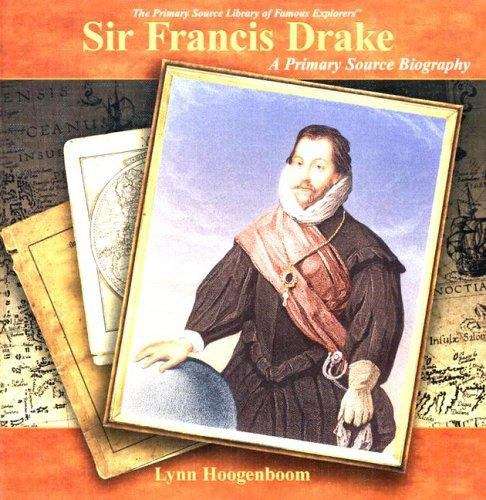 Book cover of Sir Francis Drake: A Primary Source Biography (Primary Source Library Of Famous Explorers)