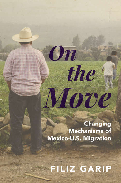 Book cover of On the Move: Changing Mechanisms of Mexico-U.S. Migration