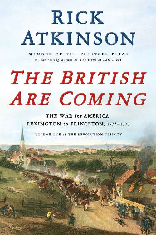 Book cover of The British Are Coming: The War for America, Lexington to Princeton, 1775-1777 (The Revolution Trilogy #1)