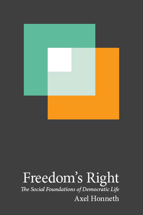 Freedom's Right: The Social Foundations of Democratic Life (New Directions in Critical Theory)