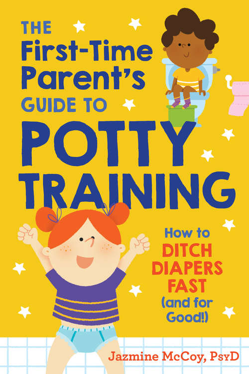 Book cover of The First-Time Parent's Guide to Potty Training: How to Ditch Diapers Fast (and for Good!)