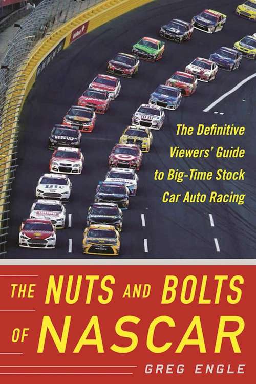 Book cover of The Nuts and Bolts of NASCAR: The Definitive Viewers' Guide to Big-Time Stock Car Auto Racing
