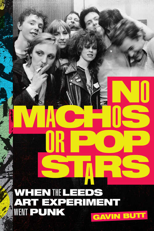 Book cover of No Machos or Pop Stars: When the Leeds Art Experiment Went Punk