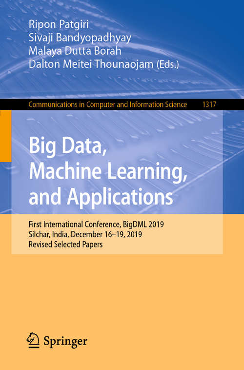 Big Data, Machine Learning, and Applications: First International Conference, BigDML 2019, Silchar, India, December 16–19, 2019, Revised Selected Papers (Communications in Computer and Information Science #1317)