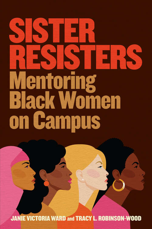 Book cover of Sister Resisters: Mentoring Black Women on Campus