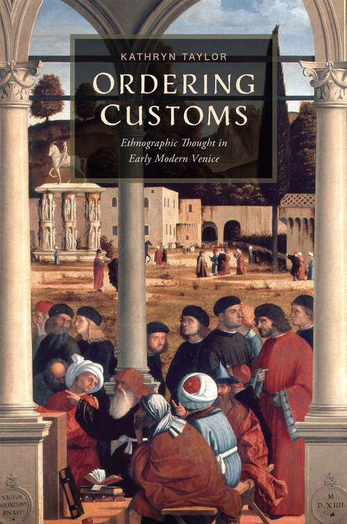 Book cover of Ordering Customs: Ethnographic Thought in Early Modern Venice (The Early Modern Exchange)