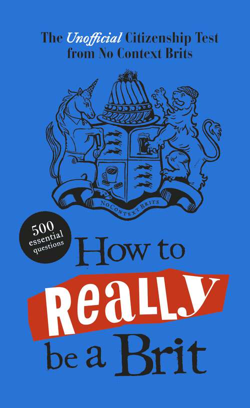 Book cover of How to Really be a Brit: The Unofficial Citizenship Test