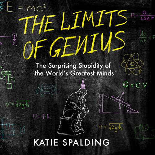 Book cover of The Limits of Genius: The Surprising Stupidity of the World's Greatest Minds
