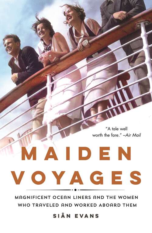 Maiden Voyages: Magnificent Ocean Liners and the Women Who Traveled and Worked Aboard Them