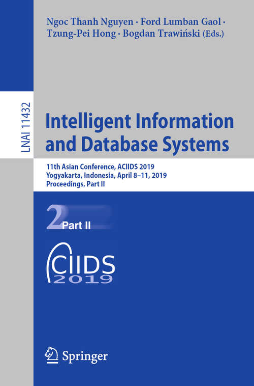 Intelligent Information and Database Systems: 11th Asian Conference, ACIIDS 2019, Yogyakarta, Indonesia, April 8–11, 2019, Proceedings, Part II (Lecture Notes in Computer Science #11432)