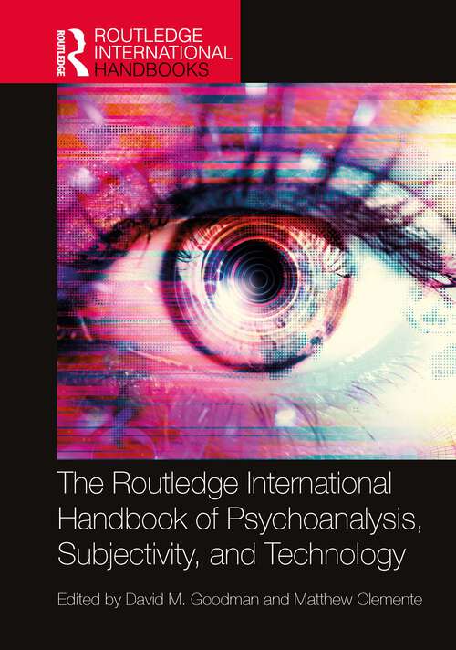 Book cover of The Routledge International Handbook of Psychoanalysis, Subjectivity, and Technology (Routledge International Handbooks)
