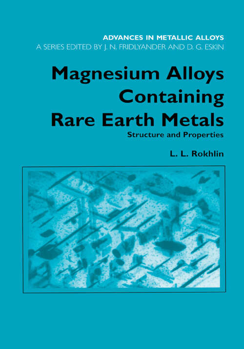 Book cover of Magnesium Alloys Containing Rare Earth Metals: Structure and Properties (Advances in Metallic Alloys)
