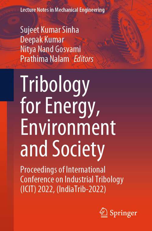 Book cover of Tribology for Energy, Environment and Society: Proceedings of International Conference on Industrial Tribology (ICIT) 2022, (IndiaTrib-2022) (2024) (Lecture Notes in Mechanical Engineering)