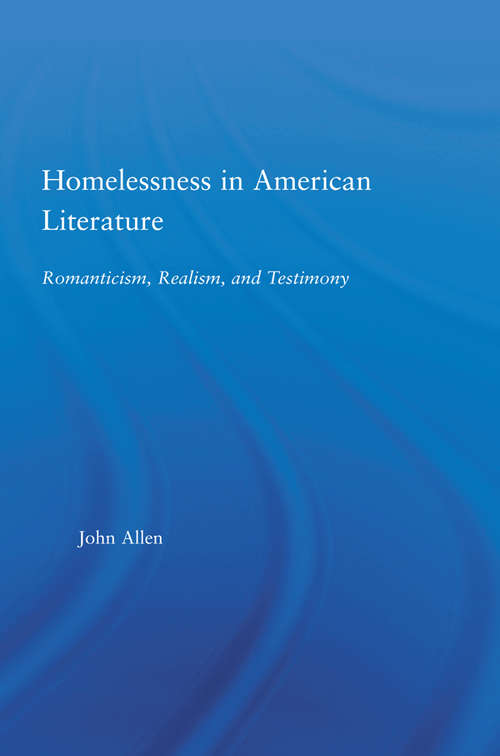 Homelessness in American Literature: Romanticism, Realism and Testimony (Studies in American Popular History and Culture)