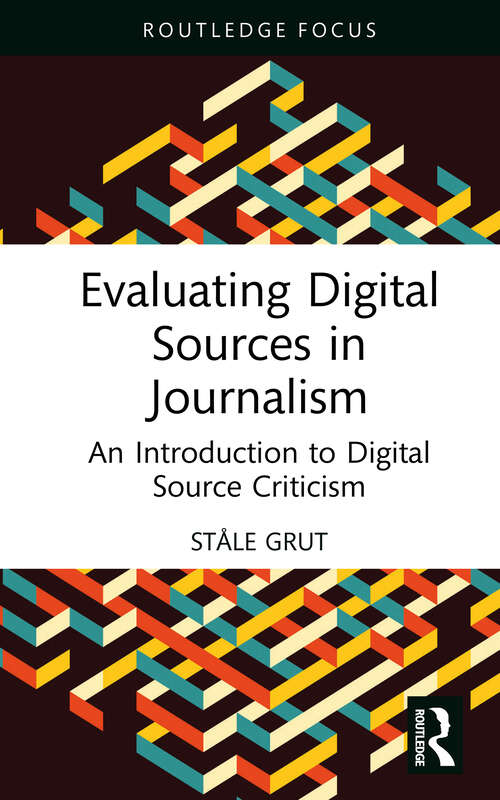 Book cover of Evaluating Digital Sources in Journalism: An Introduction to Digital Source Criticism (Routledge Focus on Journalism Studies)