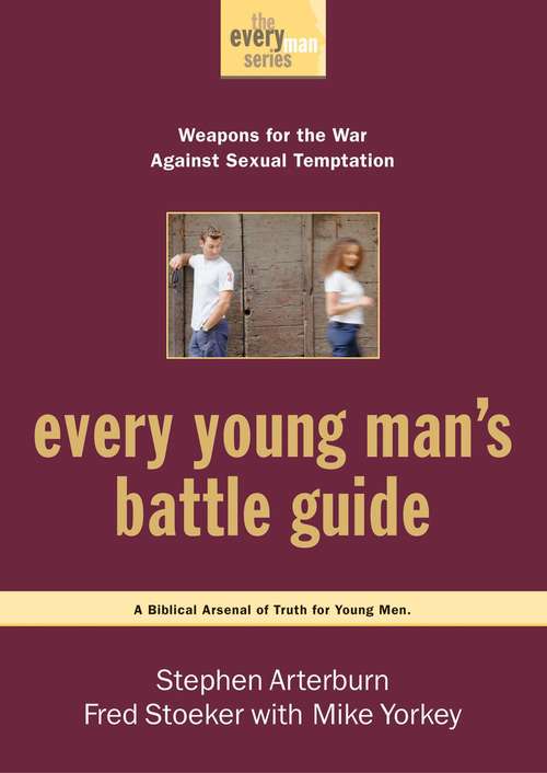 Every Young Man's Battle Guide: Weapons for the War Against Sexual Temptation (The Every Man Series)