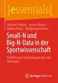Small-N und Big-N-Data in der Sportwissenschaft: Einführung in Forschungsdesign und Methoden (essentials)