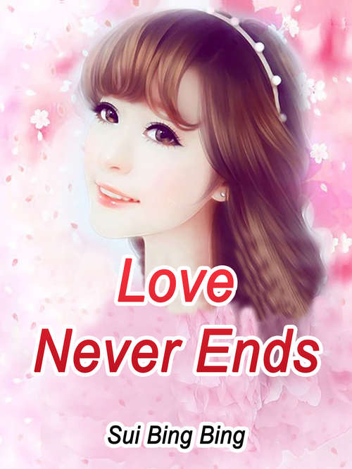 Love Never Ends: Volume 1 (Volume 1 #1)