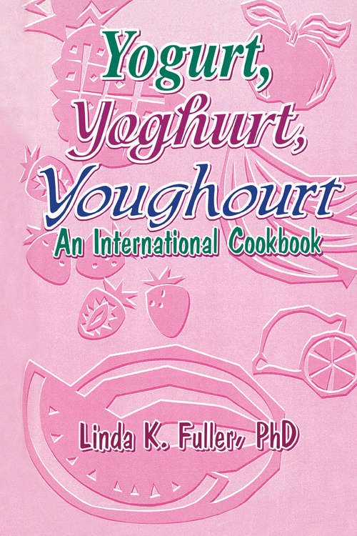 Yogurt, Yoghurt, Youghourt: An International Cookbook