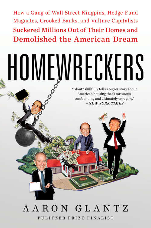 Book cover of Homewreckers: How a Gang of Wall Street Kingpins, Hedge Fund Magnates, Crooked Banks, and Vulture Capitalists Suckered Millions Out of Their Homes and Demolished the American Dream