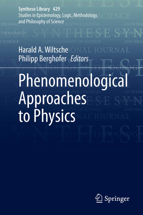 Book cover of Phenomenological Approaches to Physics (1st ed. 2020) (Synthese Library #429)