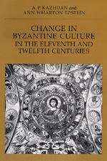 Change in Byzantine Culture in the Eleventh and Twelfth Centuries (The Transformation of the Classical Heritage #7)