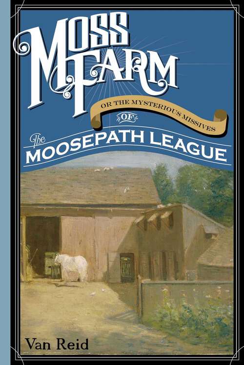 Book cover of Moss Farm: Or the Mysterious Missives of the Moosepath League