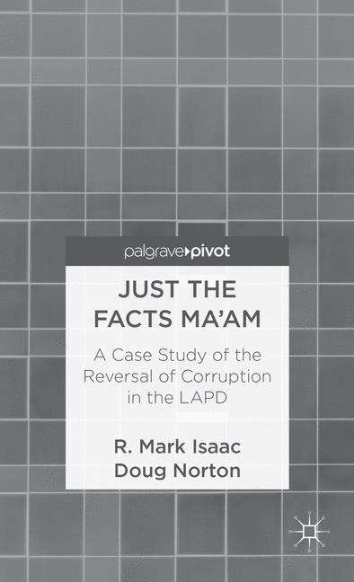 Book cover of Just the Facts Ma’am: A Case Study of the Reversal of Corruption in the Los Angeles Police Department