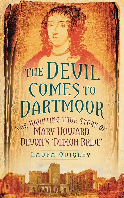Book cover of The Devil Comes to Dartmoor: The Amazing True Story of Mary Howard, Devon's 'Demon Bride'