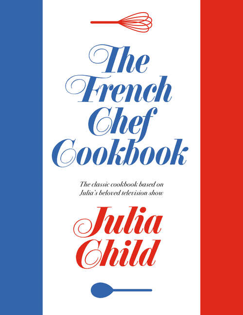 Book cover of The French Chef Cookbook