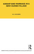 Kinship and Marriage in a New Guinea Village (London School Of Economics Monographs On Social Anthropology Ser. #Vol. 26)