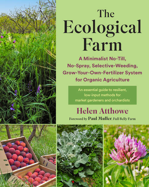 Book cover of The Ecological Farm: A Minimalist No-Till, No-Spray, Selective-Weeding, Grow-Your-Own-Fertilizer System for Organic Agriculture