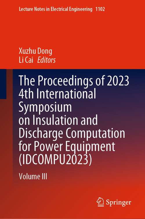 Book cover of The Proceedings of 2023 4th International Symposium on Insulation and Discharge Computation for Power Equipment: Volume III (1st ed. 2024) (Lecture Notes in Electrical Engineering #1102)