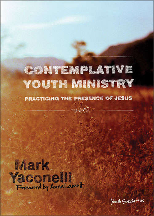 Book cover of Contemplative Youth Ministry: Practicing the Presence of Jesus
