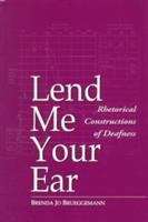 Book cover of Lend Me Your Ear: Rhetorical Constructions of Deafness