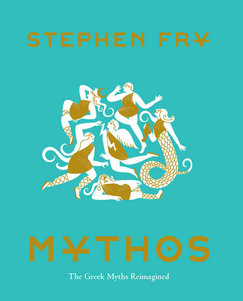 Mythos: A Retelling Of The Myths Of Ancient Greece (Stephen Fry's Greek Myths Ser. #1)