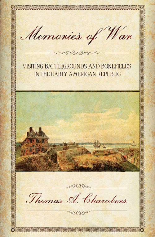 Book cover of Memories of War: Visiting Battlegrounds and Bonefields in the Early American Republic