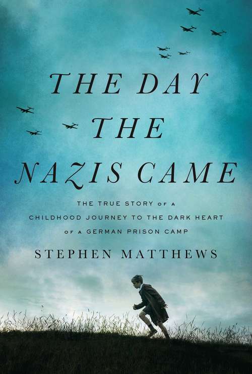 Book cover of The Day the Nazis Came: The True Story of a Childhood Journey to the Dark Heart of a German Prison Camp